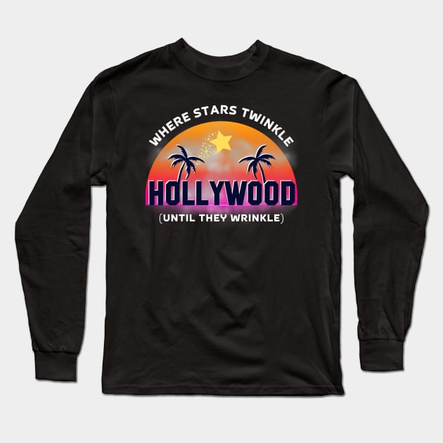 Hollywood Where Stars Twinkle (Until They Wrinkle) Long Sleeve T-Shirt by Kenny The Bartender's Tee Emporium